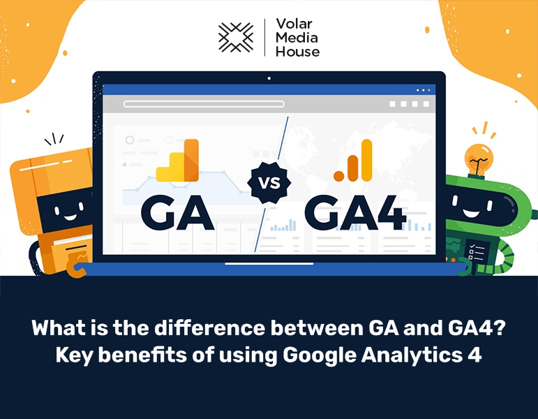 What is the difference between GA and GA4? Key benefits of using Google Analytics 4