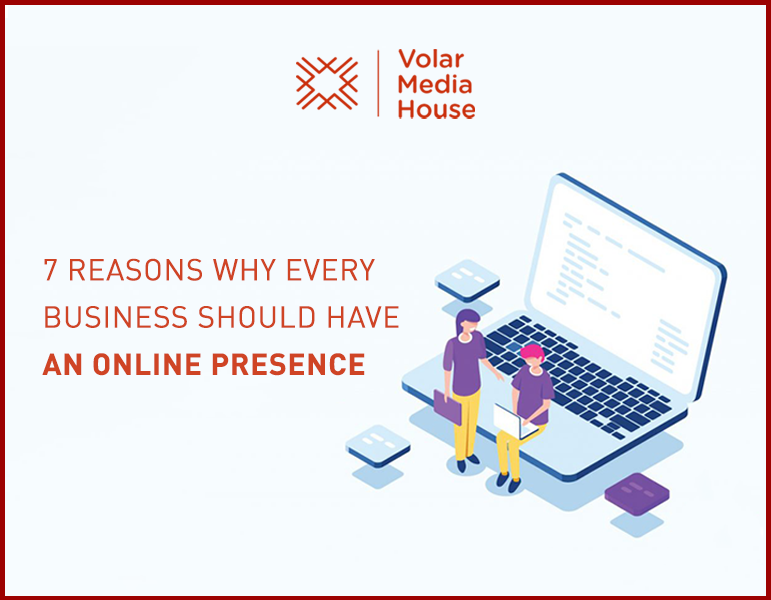 7 Reasons Why Every Business Should Have An Online Presence?