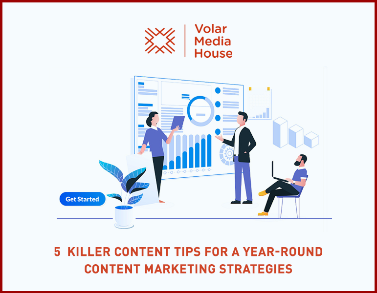 5  Killer Content Tips for Year-Round Content Marketing Strategies