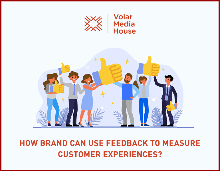 How Brand can use Feedbacks to Measure Customer Experiences?