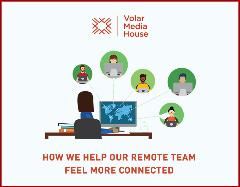 How we Help Our Remote Team Feel More Connected !
