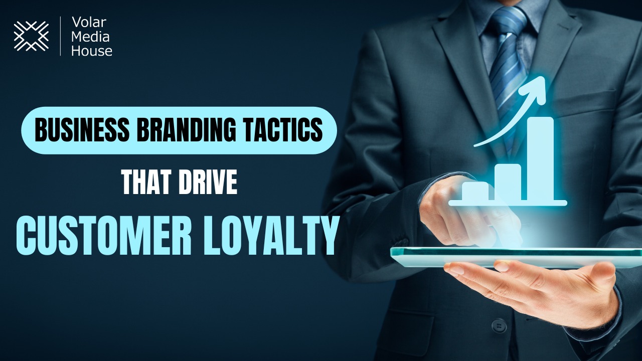 Business Branding Tactics That Drive Customer Loyalty